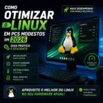 Como Otimizar o Linux em PCs Modestos em 2026